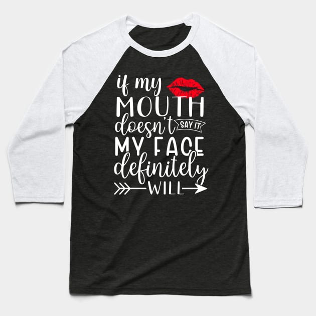If my mouth doesn't say it my face definitely will Baseball T-Shirt by TheDesignDepot